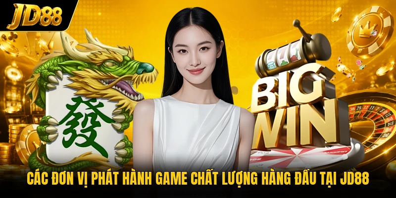 Các đơn vị phát hành game chất lượng hàng đầu tại JD88