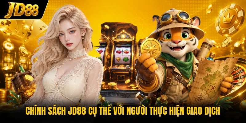 Chính sách JD88 cụ thể với người thực hiện giao dịch