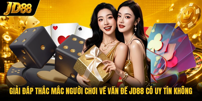 Giải đáp thắc mắc người chơi về vấn đề JD88 có uy tín không