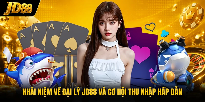 Khái niệm về đại lý JD88 và cơ hội thu nhập hấp dẫn