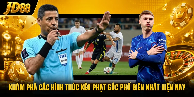 Khám phá các hình thức kèo phạt góc phổ biến nhất hiện nay