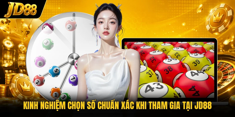 Kinh nghiệm chọn số chuẩn xác khi tham gia tại JD88