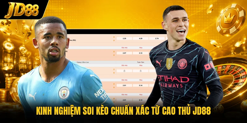 Kinh nghiệm soi kèo chuẩn xác từ cao thủ JD88