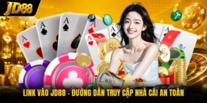 Link Vào JD88 - Đường Dẫn Truy Cập Nhà Cái An Toàn