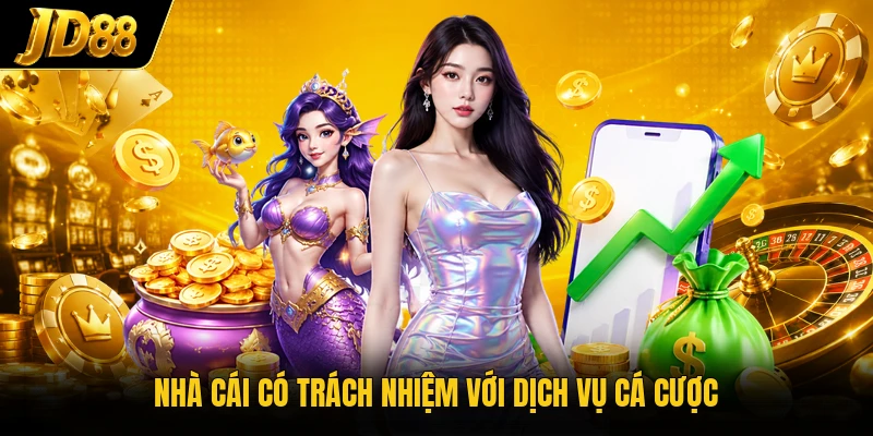 Nhà cái có trách nhiệm với dịch vụ cá cược