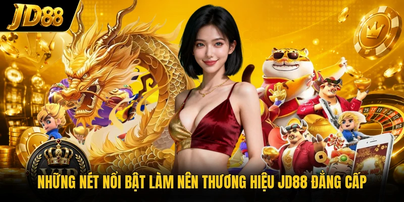 Những nét nổi bật làm nên thương hiệu JD88 đẳng cấp