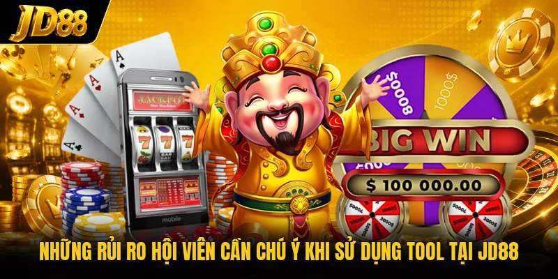 Những rủi ro hội viên cần chú ý khi sử dụng tool tại JD88
