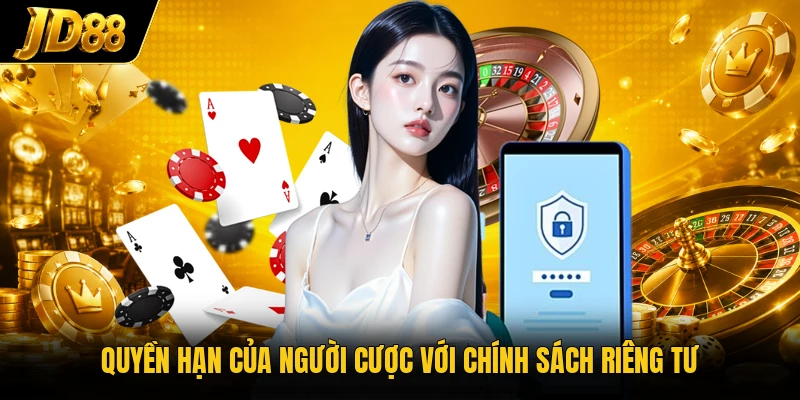 Quyền hạn của người cược với chính sách riêng tư