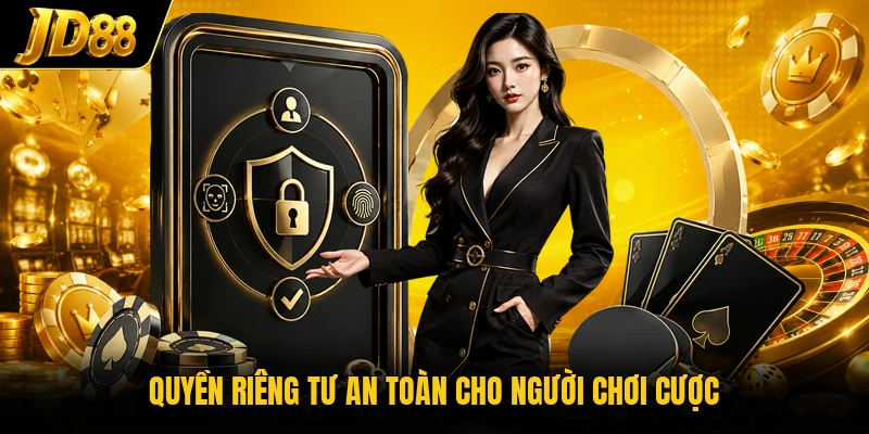 Quyền riêng tư an toàn cho người chơi cược
