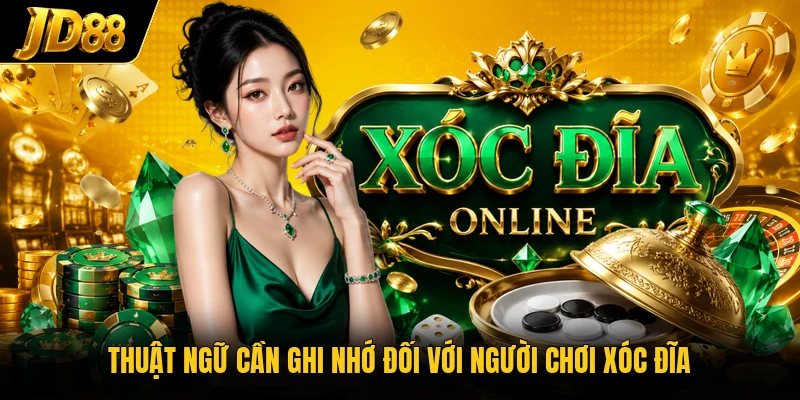 Thuật ngữ cần ghi nhớ đối với người chơi Xóc Đĩa