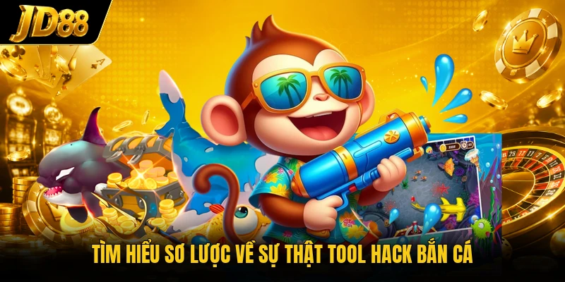 Tìm hiểu sơ lược về sự thật tool hack bắn cá
