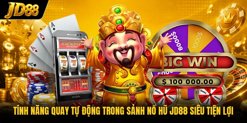 Tính năng quay tự động trong sảnh nổ hũ JD88 siêu tiện lợi