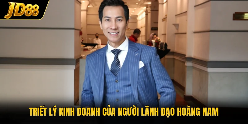 Triết lý kinh doanh của người lãnh đạo Hoàng Nam