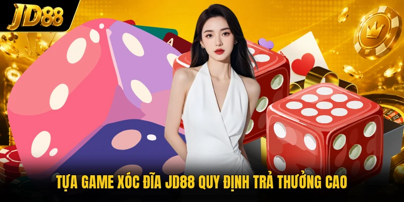 Tựa game Xóc Đĩa JD88 quy định trả thưởng cao