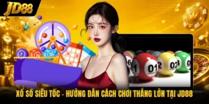 Xổ Số Siêu Tốc - Hướng Dẫn Cách Chơi Thắng Lớn Tại JD88